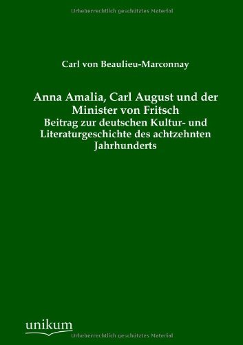 Cover for Carl Von Beaulieu-marconnay · Anna Amalia, Carl August Und Der Minister Von Fritsch (Paperback Bog) [German edition] (2012)