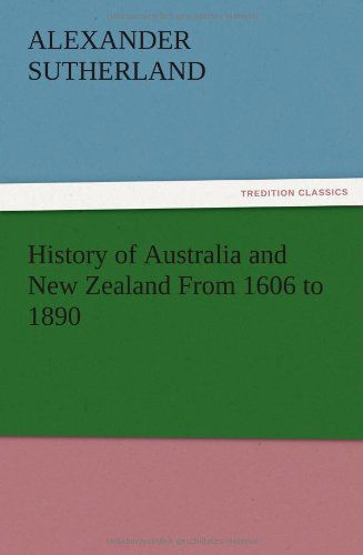 Cover for Alexander Sutherland · History of Australia and New Zealand from 1606 to 1890 (Paperback Book) (2012)