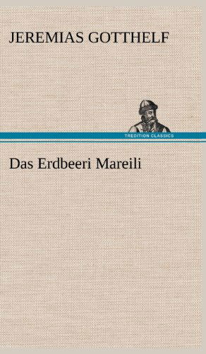 Das Erdbeeri Mareili - Jeremias Gotthelf - Books - TREDITION CLASSICS - 9783847249993 - May 11, 2012