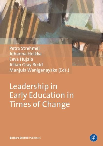 Leadership in Early Education in Times of Change: Research from five continents - International Leadership Research Forum Early Education (ILRFEC) Research monograph #3 - Petra Strehmel - Książki - Verlag Barbara Budrich - 9783847421993 - 29 lipca 2019