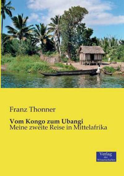 Cover for Franz Thonner · Vom Kongo zum Ubangi: Meine zweite Reise in Mittelafrika (Paperback Book) [German edition] (2019)