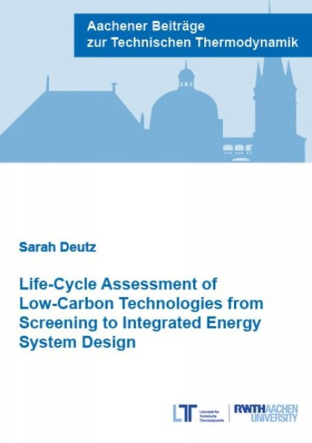 Cover for Deutz, Dr Sarah, Ph.D. · Life-Cycle Assessment of Low-Carbon Technologies from Screening to Integrated Energy System Design - Aachener Beitrage zur Technischen Thermodynamik (Paperback Book) (2023)