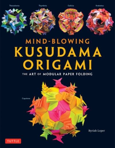 Cover for Byriah Loper · Mind-Blowing Kusudama Origami: The Art of Modular Paper Folding (Paperback Book) (2024)