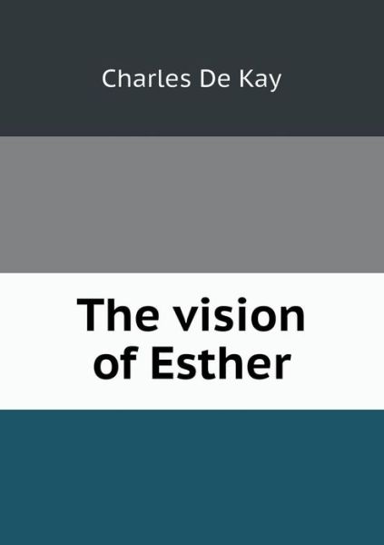 Cover for Charles De Kay · The Vision of Esther (Paperback Book) (2013)