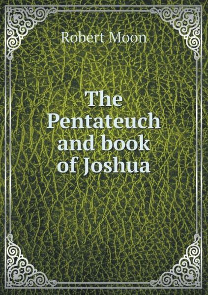 Cover for Robert Moon · The Pentateuch and Book of Joshua (Pocketbok) (2014)