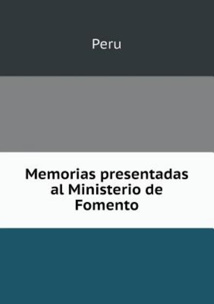 Cover for Peru · Memorias Presentadas Al Ministerio De Fomento (Pocketbok) (2015)