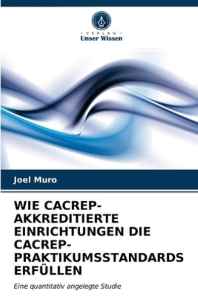 Cover for Joel Muro · Wie Cacrep-Akkreditierte Einrichtungen Die Cacrep-Praktikumsstandards Erfullen (Paperback Book) (2021)