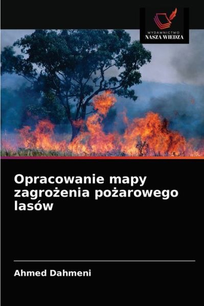 Cover for Ahmed Dahmeni · Opracowanie mapy zagro?enia po?arowego lasow (Paperback Book) (2021)