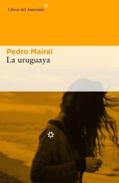 Cover for Pedro Mairal · La uruguaya (Paperback Book) (2017)