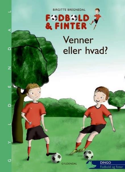 Cover for Birgitte Bregnedal · Dingo. Grøn*** Primært for 1.-2. skoleår: Fodbold og finter. Venner eller hvad? (Innbunden bok) [1. utgave] (2017)