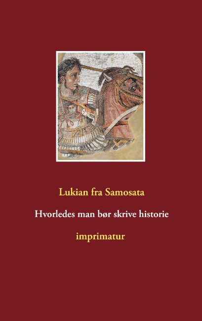 Cover for Lukian fra Samosata · Hvorledes man bør skrive historie (Paperback Bog) [1. udgave] (2020)