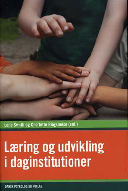 Læring og udvikling i daginstitutioner - Charlotte Ringsmose (red.), Lone Svinth (red.), Bjørg Kjær, Dina Danielsen, Jan Kampmann, Ditte Winther-Lindqvist, Peter Allerup, Tine Basse Fisker, Grethe Kragh-Müller - Libros - Dansk Psykologisk Forlag - 9788777066993 - 30 de mayo de 2012