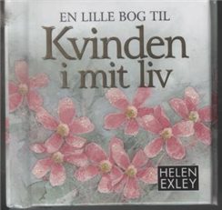 Cover for Helen Exley · Små bøger, store ord: En lille bog til kvinden i mit liv (Bound Book) [1.º edición] [Indbundet] (2010)