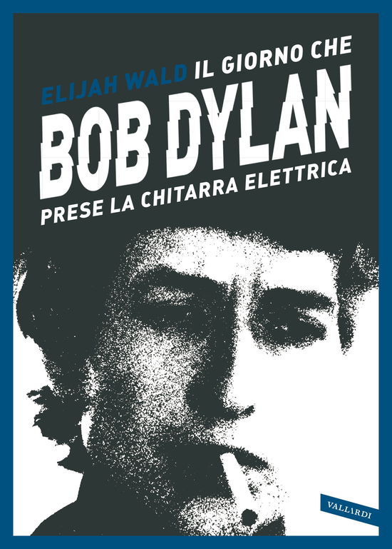 Il Giorno Che Bob Dylan Prese La Chitarra Elettrica - Elijah Wald - Boeken -  - 9788855052993 - 