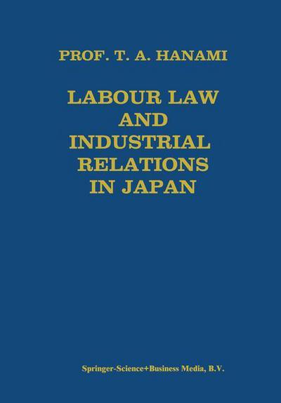 Tadashi A. Hanami · Labour Law and Industrial Relations in Japan (Paperback Book) [Softcover reprint of the original 1st ed. 1979 edition] (1979)