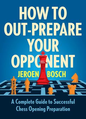 Cover for Jeroen Bosch · How To Outprepare Your Opponent: A Complete Guide to Successful Chess Opening Preparation (Paperback Book) (2022)