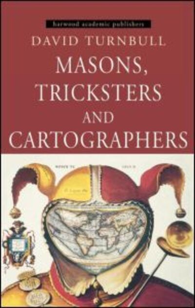 Cover for David Turnbull · Masons, Tricksters and Cartographers: Comparative Studies in the Sociology of Scientific and Indigenous Knowledge (Hardcover Book) (2000)