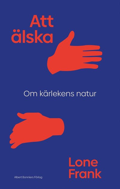 Cover for Lone Frank · Att älska : om kärlekens natur (ePUB) (2021)