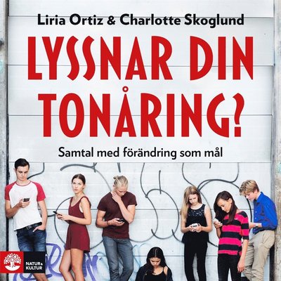 Cover for Charlotte Skoglund Liria Ortiz · Lyssnar din tonåring? : Samtal med förändring som mål (Audiobook (MP3)) (2017)