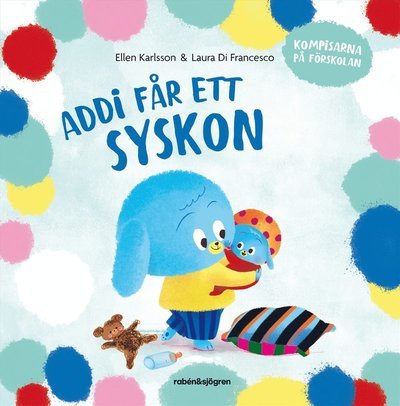 Addi får ett syskon - Ellen Karlsson - Kirjat - Rabén & Sjögren - 9789129745993 - perjantai 5. huhtikuuta 2024