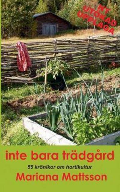 Inte bara tradgard: 55 kroenikor om hortikultur - Mariana Mattsson - Books - Books on Demand - 9789176994993 - April 4, 2017