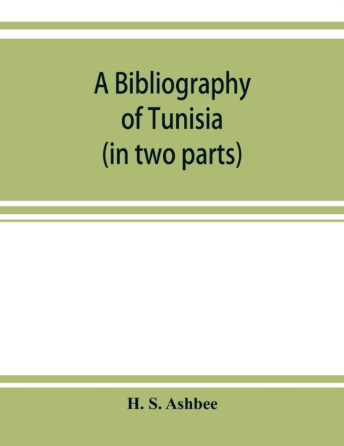A bibliography of Tunisia - H S Ashbee - Livros - Alpha Edition - 9789353922993 - 1 de novembro de 2019