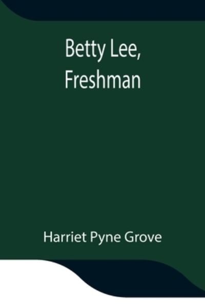 Cover for Harriet Pyne Grove · Betty Lee, Freshman (Taschenbuch) (2021)