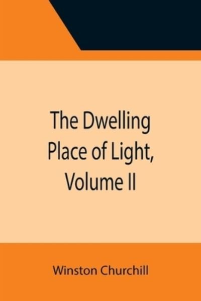 The Dwelling Place of Light, Volume II - Winston Churchill - Books - Alpha Edition - 9789355395993 - November 22, 2021