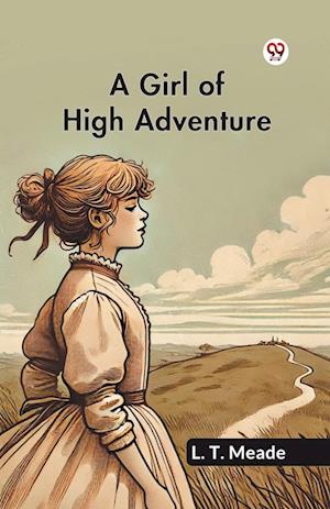 Cover for L T Meade · A Girl Of High Adventure (Edition1) (Paperback Book) (2025)