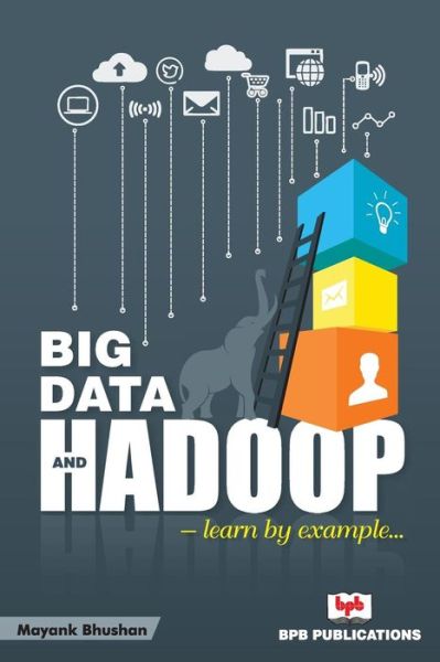 Cover for Mayank Bhushan · Big Data and Hadoop- Learn by Example (Paperback Book) (2018)