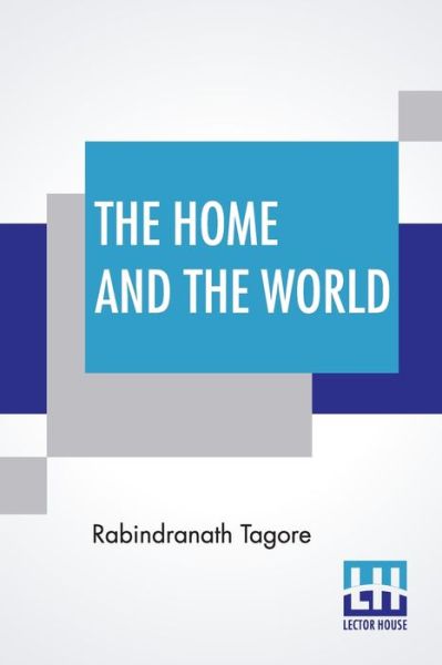 The Home And The World - Rabindranath Tagore - Books - Lector House - 9789390015993 - March 9, 2020