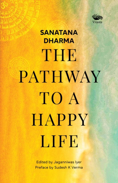 Cover for Sanatana Dharma:: The Pathway to a Happy Life (Paperback Book) (2022)