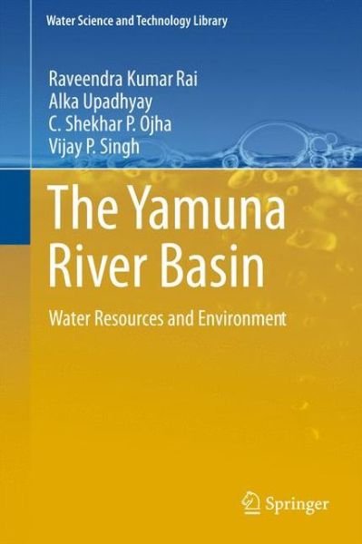 Cover for Raveendra Kumar Rai · The Yamuna River Basin: Water Resources and Environment - Water Science and Technology Library (Pocketbok) [2012 edition] (2013)