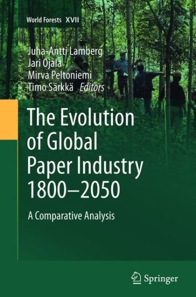 Cover for Juha-antti Lamberg · The Evolution of Global Paper Industry 1800-2050: A Comparative Analysis - World Forests (Paperback Bog) [2012 edition] (2015)