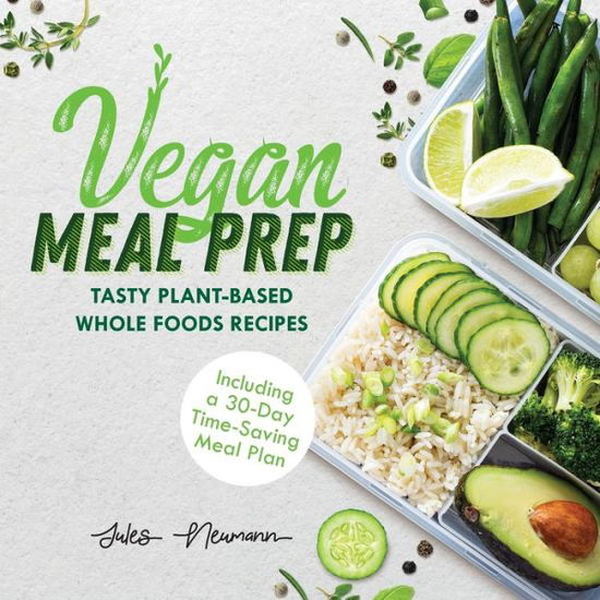 Cover for Jules Neumann · Vegan Meal Prep: Tasty Plant-Based Whole Foods Recipes (Including a 30-Day Time-Saving Meal Plan), 2nd Edition - Healthy Weight Loss Beginner Cookbook (Paperback Book) [2nd Vegan Meal Prep edition] (2019)