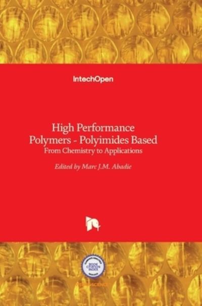 High Performance Polymers - Polyimides Based: From Chemistry to Applications - Marc Abadie - Books - In Tech - 9789535108993 - December 19, 2012