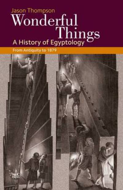 Cover for Jason Thompson · Wonderful Things: A History of Egyptology 1: From Antiquity to 1881 (Hardcover Book) (2015)