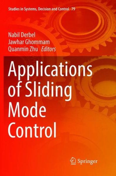 Applications of Sliding Mode Control - Studies in Systems, Decision and Control -  - Bøker - Springer Verlag, Singapore - 9789811095993 - 29. juni 2018