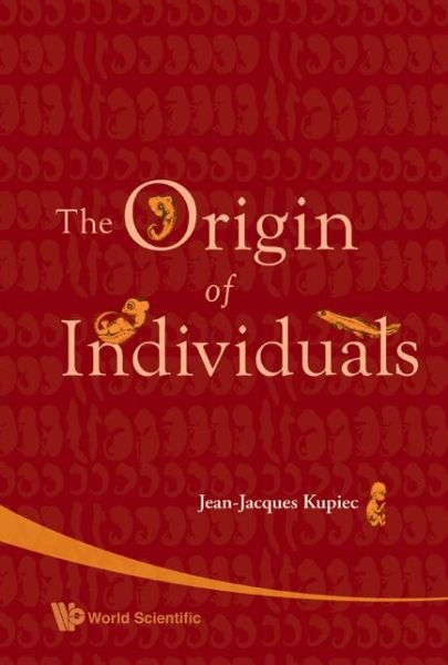 Cover for Kupiec, Jean-jacques (Ecole Normale Superieure &amp; Inserm, France) · The Origin Of Individuals (Hardcover bog) (2009)