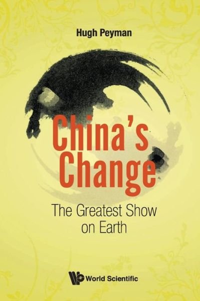 Cover for Peyman, Hugh (-) · China's Change: The Greatest Show On Earth (Paperback Book) (2018)