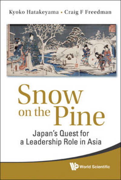 Cover for Hatakeyama, Kyoko (Macquarie Univ, Australia) · Snow On The Pine: Japan's Quest For A Leadership Role In Asia (Gebundenes Buch) (2010)