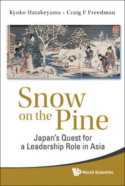 Cover for Hatakeyama, Kyoko (Macquarie Univ, Australia) · Snow On The Pine: Japan's Quest For A Leadership Role In Asia (Hardcover Book) (2010)