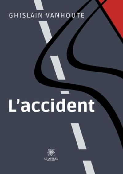 L'accident - Vanhoute Ghislain - Livros - Le Lys Bleu - 9791037759993 - 28 de abril de 2022