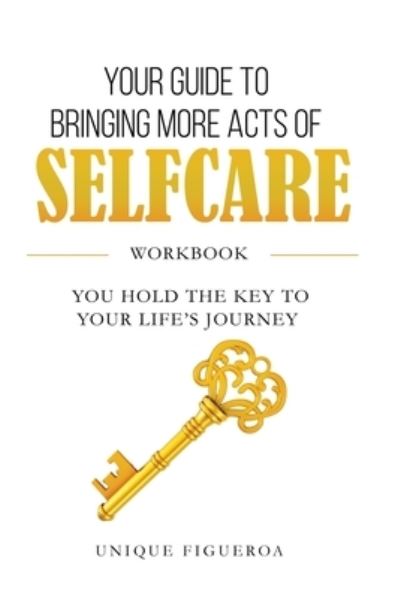 Cover for Unique Figueroa · Your Guide to Bringing more Acts of SelfCare Workbook (Paperback Book) (2022)