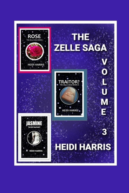 The Zelle Saga Volume 3 - The Zelle Saga Volumes - Heidi Harris - Bücher - Independently Published - 9798417996993 - 16. Februar 2022