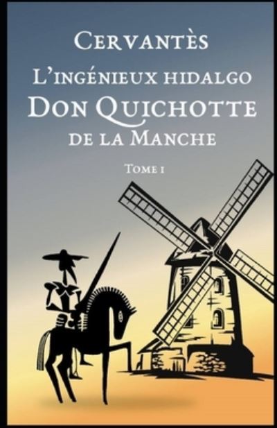 Cover for Miguel Cervantes · L'Ingenieux Hidalgo Don Quichotte de la Manche - Tome I illustree (Paperback Book) (2022)