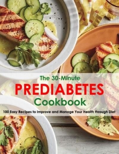 Cover for Daniel Jones · The 30-Minute Prediabetes Cookbook: 100 Easy Recipes to Improve and Manage Your Health through Diet (Taschenbuch) (2021)