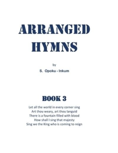 Cover for S Opoku-Inkum · Arranged Hymns: Book 3 - Arranged Hymns (Taschenbuch) (2021)