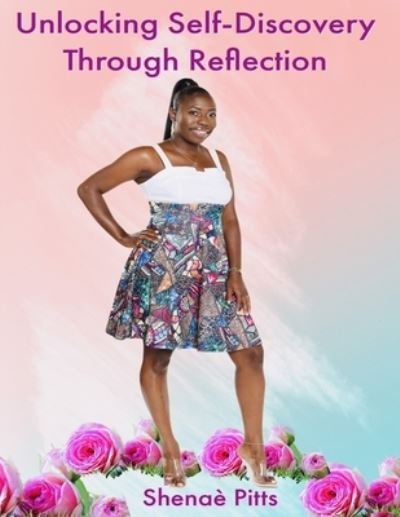 Shenae Pitts · Unlocking Self-Discovery Through Reflection (Paperback Book) (2021)