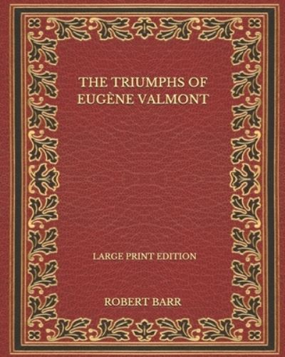 Cover for Robert Barr · The Triumphs Of Eugene Valmont - Large Print Edition (Paperback Book) (2020)